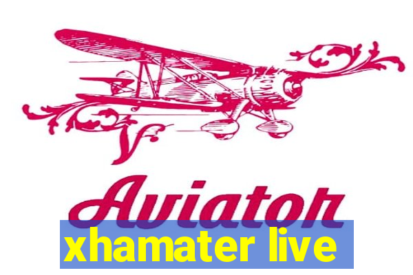 xhamater live